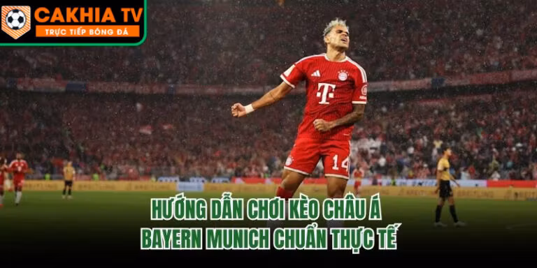 Hướng Dẫn Chơi Kèo Châu Á Bayern Munich Chuẩn Thực Tế