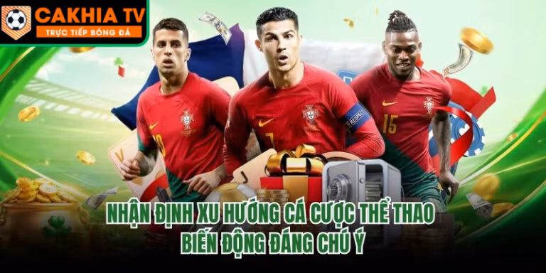 Nhận Định Xu Hướng Cá Cược Thể Thao - Biến Động Đáng Chú Ý