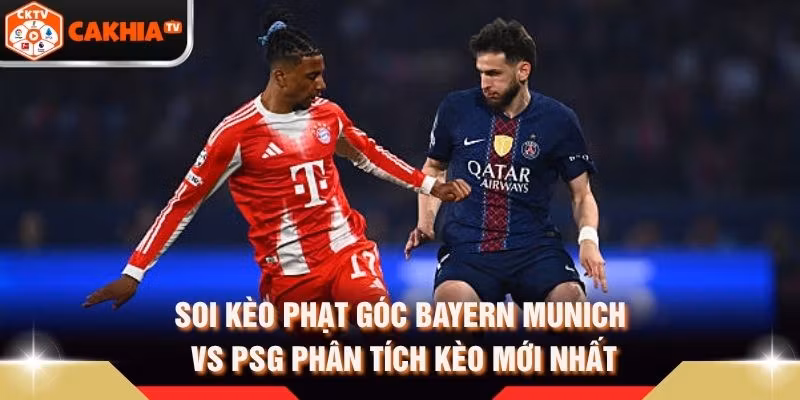 Soi Kèo Phạt Góc Bayern Munich Vs PSG Phân Tích Kèo Mới Nhất