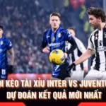 Soi Kèo Tài Xỉu Inter Vs Juventus - Dự Đoán Kết Quả Mới Nhất