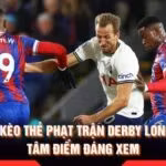 Soi Kèo Thẻ Phạt Trận Derby London - Tâm Điểm Đáng Xem